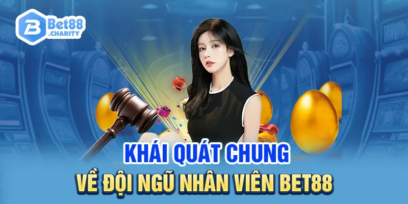 Khái quát chung về đội ngũ nhân viên Bet88