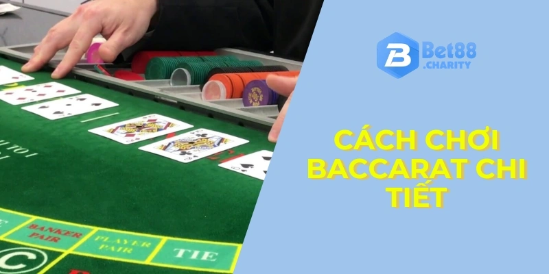 Cách chơi Baccarat chi tiết