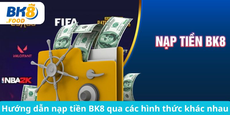 Hướng dẫn nạp tiền BK8 qua các hình thức khác nhau